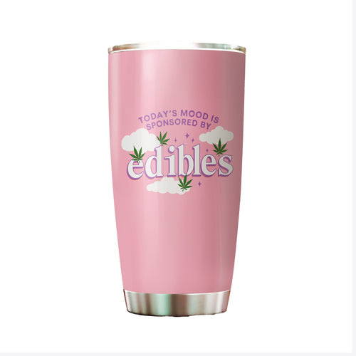 Today's Mood Is Sponsored By Edibles Tumbler