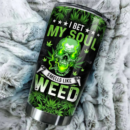 I BET MY SOUL SMELLS LIKE WEED Tumbler