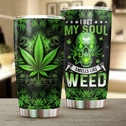 I BET MY SOUL SMELLS LIKE WEED Tumbler